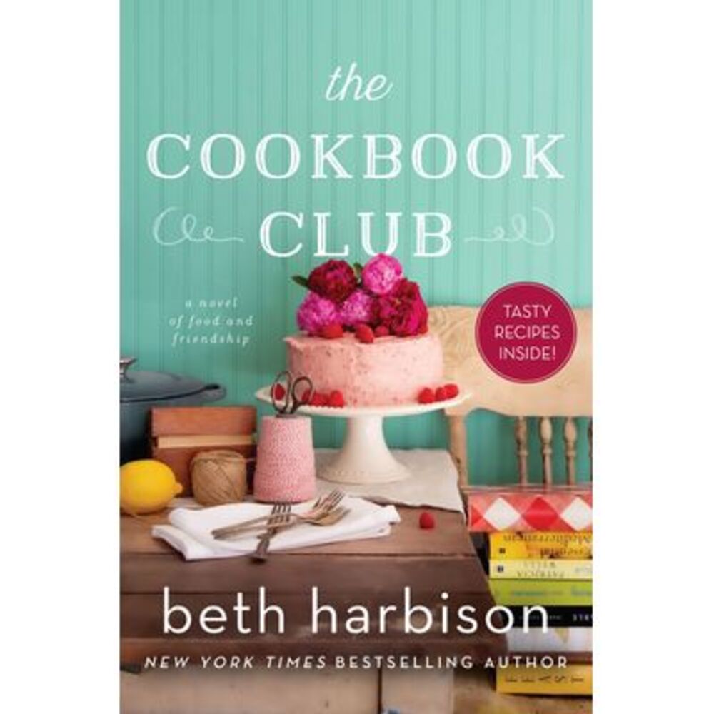 The Cookbook Club: A Novel of Food and Friendship -- Beth Harbison